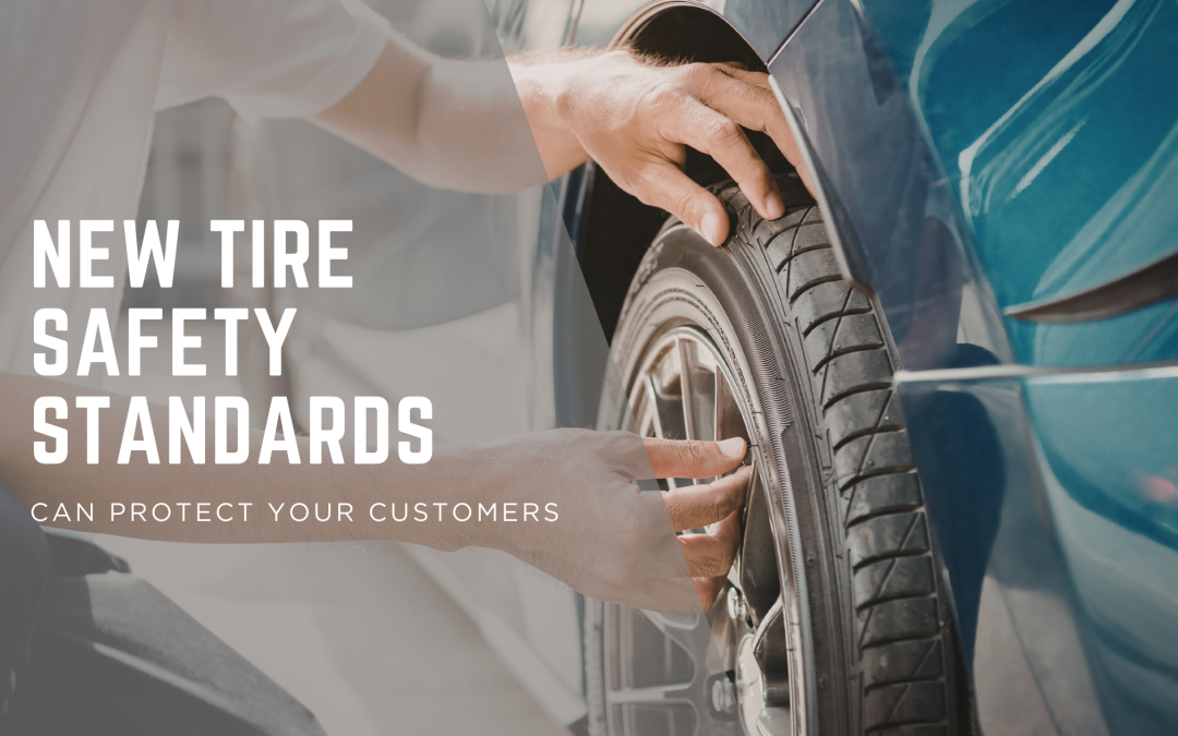 How New Tire Safety Standards Can Protect Your Customers 